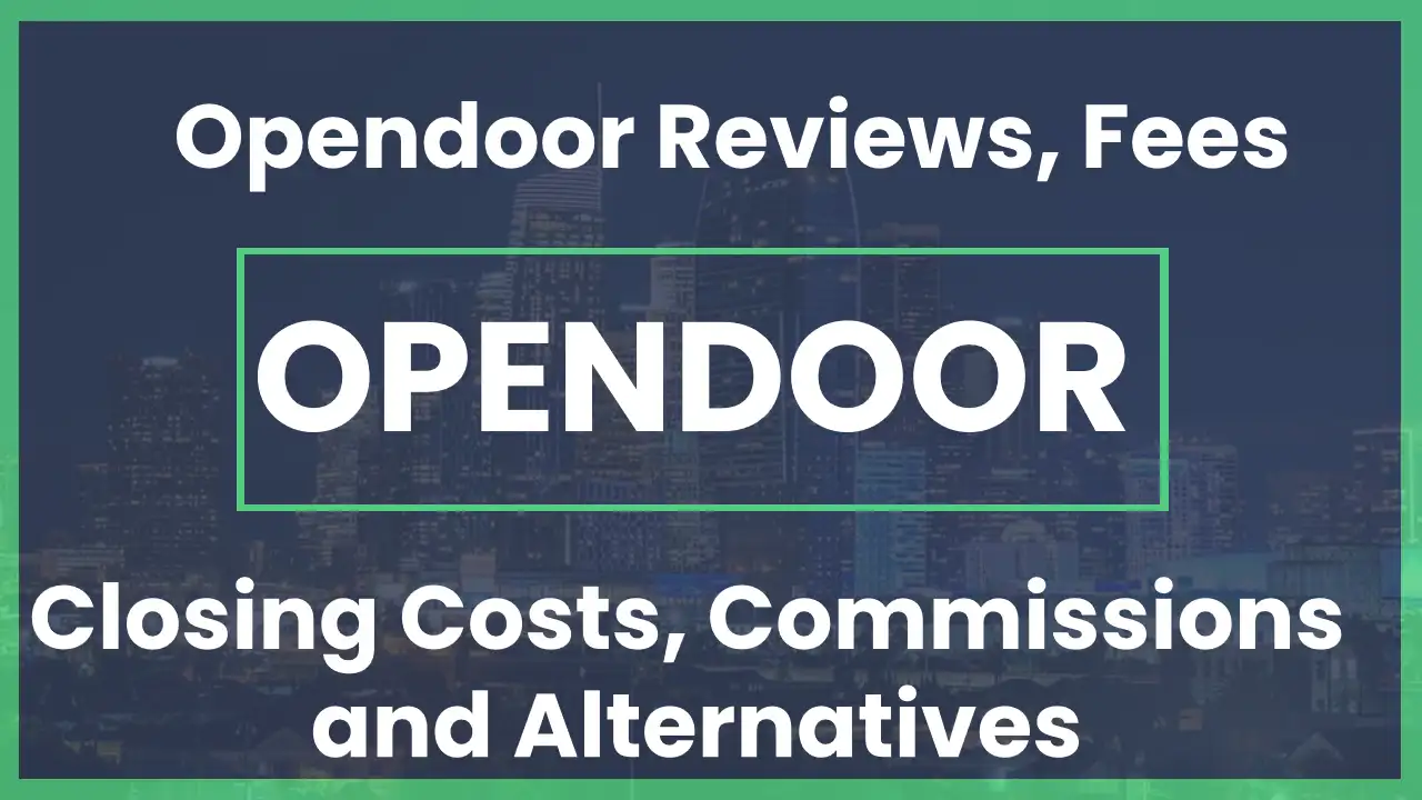 Opendoor Reviews, Ratings, Fees, Closing Costs and Alternatives